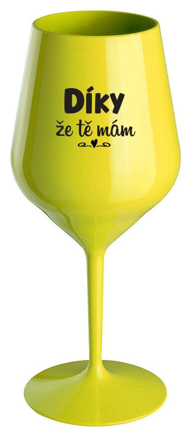 DÍKY ŽE TĚ MÁM - žlutá nerozbitná sklenička na víno 470 ml