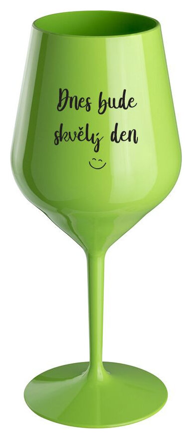 DNES BUDE SKVĚLÝ DEN - zelená nerozbitná sklenička na víno 470 ml