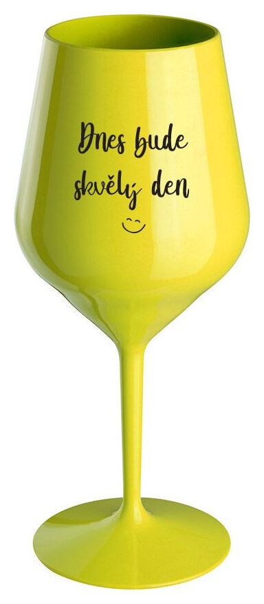 DNES BUDE SKVĚLÝ DEN - žlutá nerozbitná sklenička na víno 470 ml