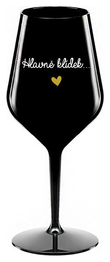 HLAVNĚ KLÍDEK... - černá nerozbitná sklenička na víno 470 ml