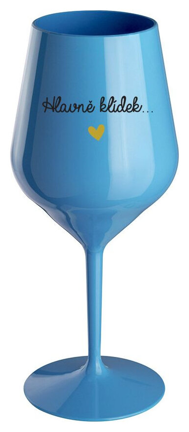 HLAVNĚ KLÍDEK... - modrá nerozbitná sklenička na víno 470 ml