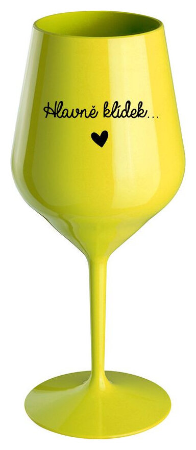 HLAVNĚ KLÍDEK... - žlutá nerozbitná sklenička na víno 470 ml