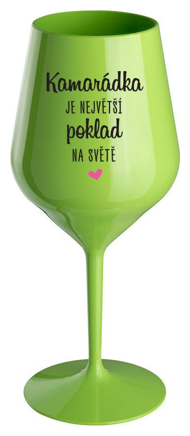 KAMARÁDKA JE NEJVĚTŠÍ POKLAD NA SVĚTĚ - zelená nerozbitná sklenička na víno 470 ml