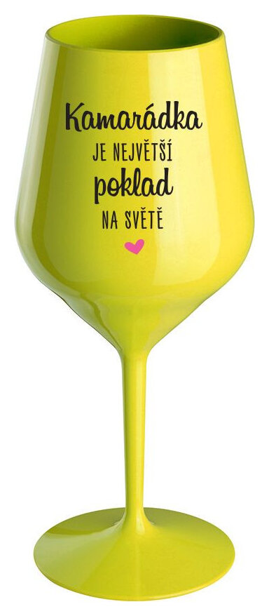 KAMARÁDKA JE NEJVĚTŠÍ POKLAD NA SVĚTĚ - žlutá nerozbitná sklenička na víno 470 ml