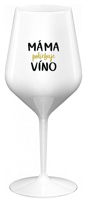 MÁMA POTŘEBUJE VÍNO - bílá nerozbitná sklenička na víno 470 ml