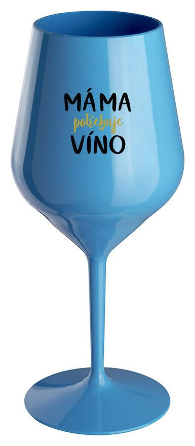 MÁMA POTŘEBUJE VÍNO - modrá nerozbitná sklenička na víno 470 ml