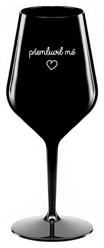 PŘEMLUVIL MĚ - černá nerozbitná sklenička na víno 470 ml