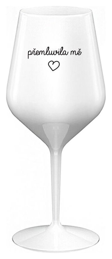 PŘEMLUVILA MĚ - bílá nerozbitná sklenička na víno 470 ml