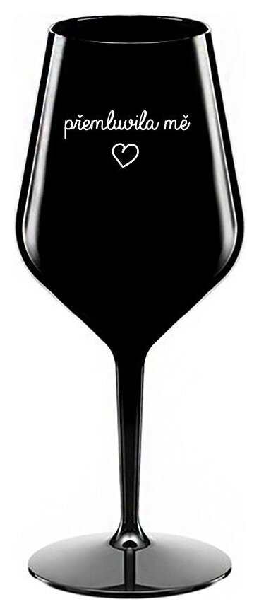 PŘEMLUVILA MĚ - černá nerozbitná sklenička na víno 470 ml