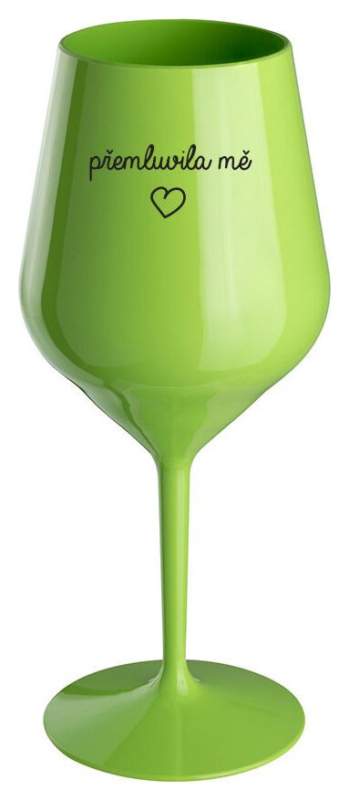 PŘEMLUVILA MĚ - zelená nerozbitná sklenička na víno 470 ml