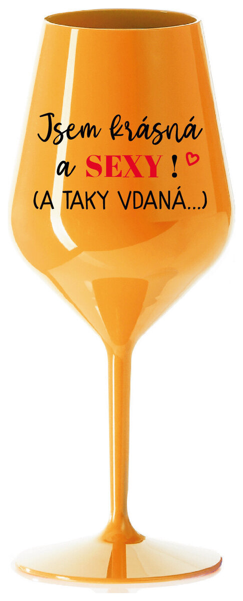 JSEM KRÁSNÁ A SEXY! (A TAKY VDANÁ...) - oranžová nerozbitná sklenička na víno 470 ml