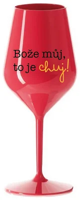 BOŽE MŮJ, TO JE CHUJ - červená nerozbitná sklenička na víno 470 ml