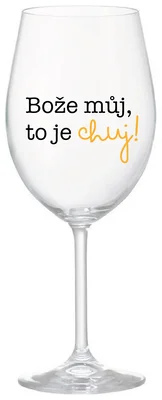 BOŽE MŮJ, TO JE CHUJ - čirá sklenička na víno 350 ml