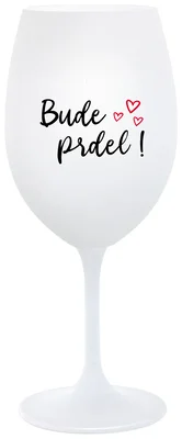 BUDE PRDEL! - bílá  sklenička na víno 350 ml