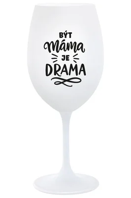 BÝT MÁMA JE DRAMA - bílá sklenička na víno 350 ml