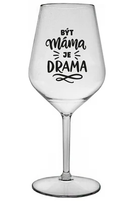 BÝT MÁMA JE DRAMA - čirá nerozbitná sklenička na víno 470 ml