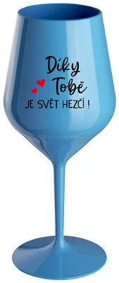 DÍKY TOBĚ JE SVĚT HEZČÍ! - modrá nerozbitná sklenička na víno 470 ml