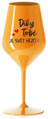DÍKY TOBĚ JE SVĚT HEZČÍ! - oranžová nerozbitná sklenička na víno 470 ml