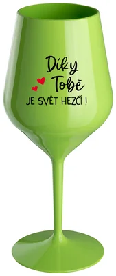 DÍKY TOBĚ JE SVĚT HEZČÍ! - zelená nerozbitná sklenička na víno 470 ml