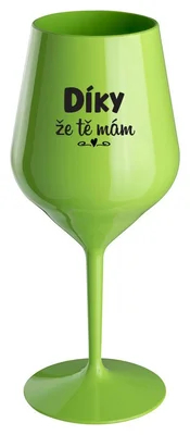 DÍKY ŽE TĚ MÁM - zelená nerozbitná sklenička na víno 470 ml