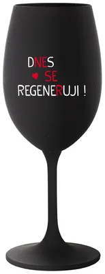DNES SE REGENERUJI! - černá sklenička na víno 350 ml