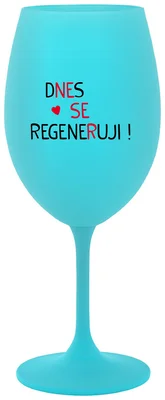 DNES SE REGENERUJI! - tyrkysová sklenička na víno 350 ml