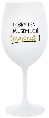 DOBRÝ DEN, JÁ JSEM JEJÍ TERAPEUT! - bílá  sklenička na víno 350 ml