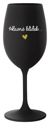 HLAVNĚ KLÍDEK... - černá sklenička na víno 350 ml