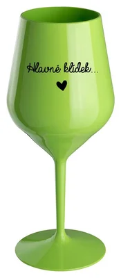 HLAVNĚ KLÍDEK... - zelená nerozbitná sklenička na víno 470 ml