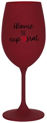 HLAVNĚ SE NEPOSRAT - bordo sklenička na víno 350 ml