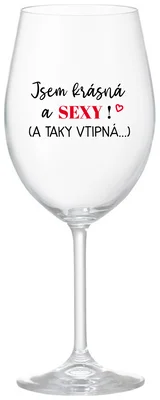 JSEM KRÁSNÁ A SEXY! (A TAKY VTIPNÁ...) - čirá sklenička na víno 350 ml