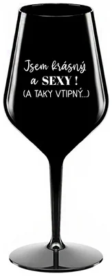 JSEM KRÁSNÝ A SEXY! (A TAKY VTIPNÝ...) - černá nerozbitná sklenička na víno 470 ml