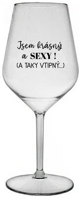 JSEM KRÁSNÝ A SEXY! (A TAKY VTIPNÝ...) - čirá nerozbitná sklenička na víno 470 ml