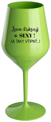 JSEM KRÁSNÝ A SEXY! (A TAKY VTIPNÝ...) - zelená nerozbitná sklenička na víno 470 ml