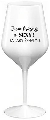 JSEM KRÁSNÝ A SEXY! (A TAKY ŽENATÝ...) - bílá nerozbitná sklenička na víno 470 ml