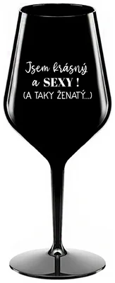 JSEM KRÁSNÝ A SEXY! (A TAKY ŽENATÝ...) - černá nerozbitná sklenička na víno 470 ml