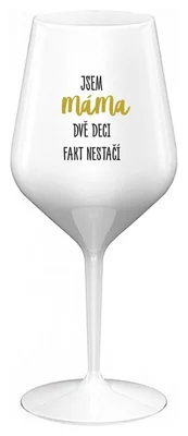 JSEM MÁMA, DVĚ DECI FAKT NESTAČÍ - bílá nerozbitná sklenička na víno 470 ml