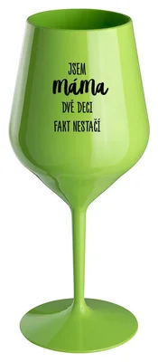 JSEM MÁMA, DVĚ DECI FAKT NESTAČÍ - zelená nerozbitná sklenička na víno 470 ml
