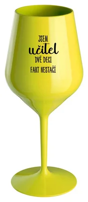 JSEM UČITEL, DVĚ DECI FAKT NESTAČÍ - žlutá nerozbitná sklenička na víno 470 ml