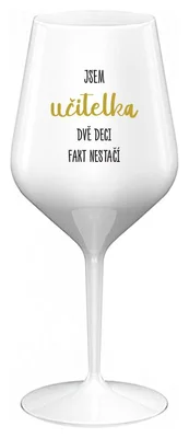 JSEM UČITELKA, DVĚ DECI FAKT NESTAČÍ - bílá nerozbitná sklenička na víno 470 ml
