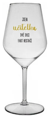 JSEM UČITELKA, DVĚ DECI FAKT NESTAČÍ - čirá nerozbitná sklenička na víno 470 ml