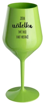 JSEM UČITELKA, DVĚ DECI FAKT NESTAČÍ - zelená nerozbitná sklenička na víno 470 ml