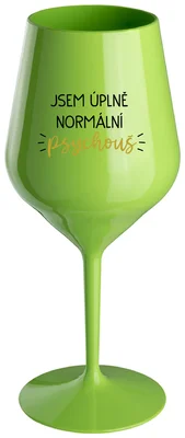 JSEM ÚPLNĚ NORMÁLNÍ PSYCHOUŠ - zelená nerozbitná sklenička na víno 470 ml