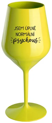 JSEM ÚPLNĚ NORMÁLNÍ PSYCHOUŠ - žlutá nerozbitná sklenička na víno 470 ml