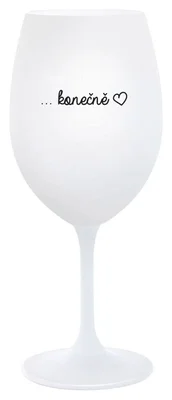 ...KONEČNĚ - bílá  sklenička na víno 350 ml