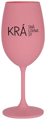 KRÁSNÁ KRÁLOVNA KRÁSY - růžová sklenička na víno 350 ml