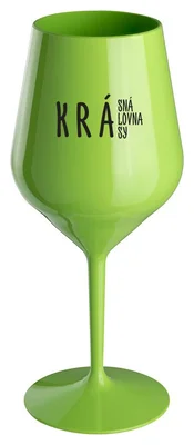 KRÁSNÁ KRÁLOVNA KRÁSY - zelená nerozbitná sklenička na víno 470 ml