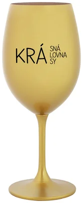 KRÁSNÁ KRÁLOVNA KRÁSY - zlatá sklenička na víno 350 ml