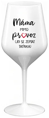 MÁMA MIMO PROVOZ (JDI SE ZEPTAT TATÍNKA) - bílá nerozbitná sklenička na víno 470 ml