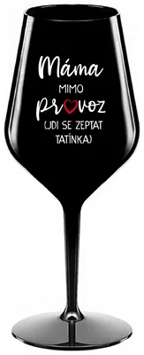 MÁMA MIMO PROVOZ (JDI SE ZEPTAT TATÍNKA) - černá nerozbitná sklenička na víno 470 ml